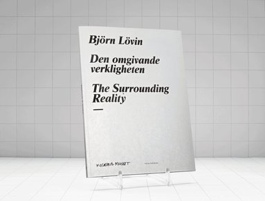 Maria Lind, Helena Mattsson, Rasmus Fleischer - Björn Lövin. Den omgivande verkligheten / The surrounding reality, Häftad