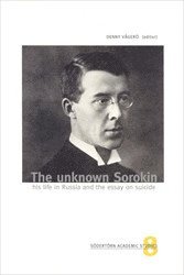 bokomslag The unknown Sorokin : his life in Russia and the essay on suicide