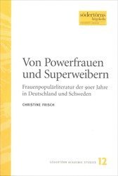 Christine Frisch - Von Powerfrauen und Superweiben : Frauenpopulärliteratur der 90er Jahre in Deutschland und Schweden, Häftad