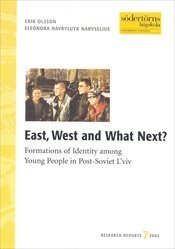 East, West and Whats Next : Formations of Identity among Young People in Post-Soviet L'viv, Häftad