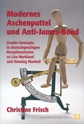 Christine Frisch - Modernes Aschenputtel und Anti-James-Bond : Gender-Konzepte in deutschsprachigen Rezeptionstexten zu Liza Marklund und Henning Mankell, Häftad