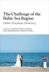 The Challenge of the Baltic Sea Region : Culture, Ecosystems, Democracy, Häftad