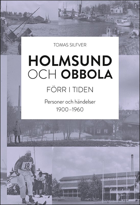 Holmsund och Obbola - Förr i tiden : Personer och händelser 1900-1960 1
