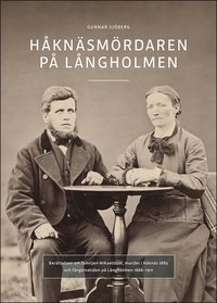 bokomslag Håknäsmördaren på Långholmen : Berättelsen om familjen Mikaelsson, mordet i Håknäs 1885 och fängelsetiden på Långholmen 1886-1911