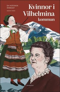 bokomslag Kvinnor i Vilhelmina kommun : En historisk översikt