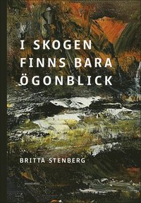 bokomslag I skogen finns bara ögonblick