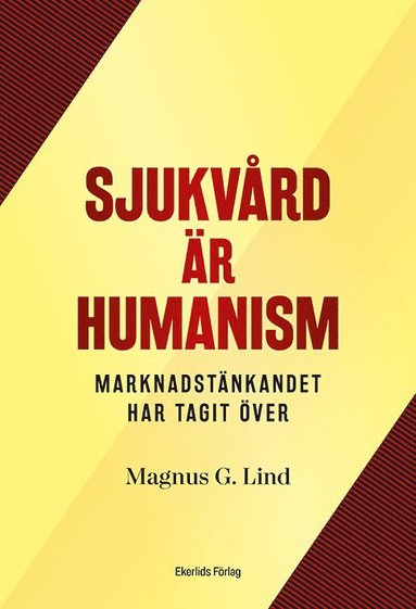 bokomslag Sjukvård är humanism : men marknaden har tagit över