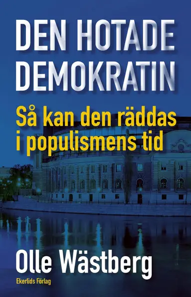 Olle Wästberg - Den hotade demokratin : så kan den räddas i populismens tid, Häftad