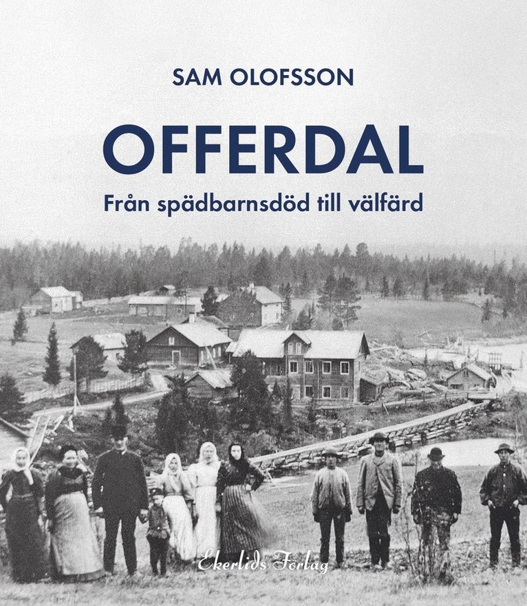 Sam Olofsson - Offerdal : från spädbarnsdöd till välfärd, Inbunden
