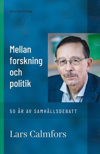 bokomslag Mellan forskning och politik : 50 år av samhällsdebatt