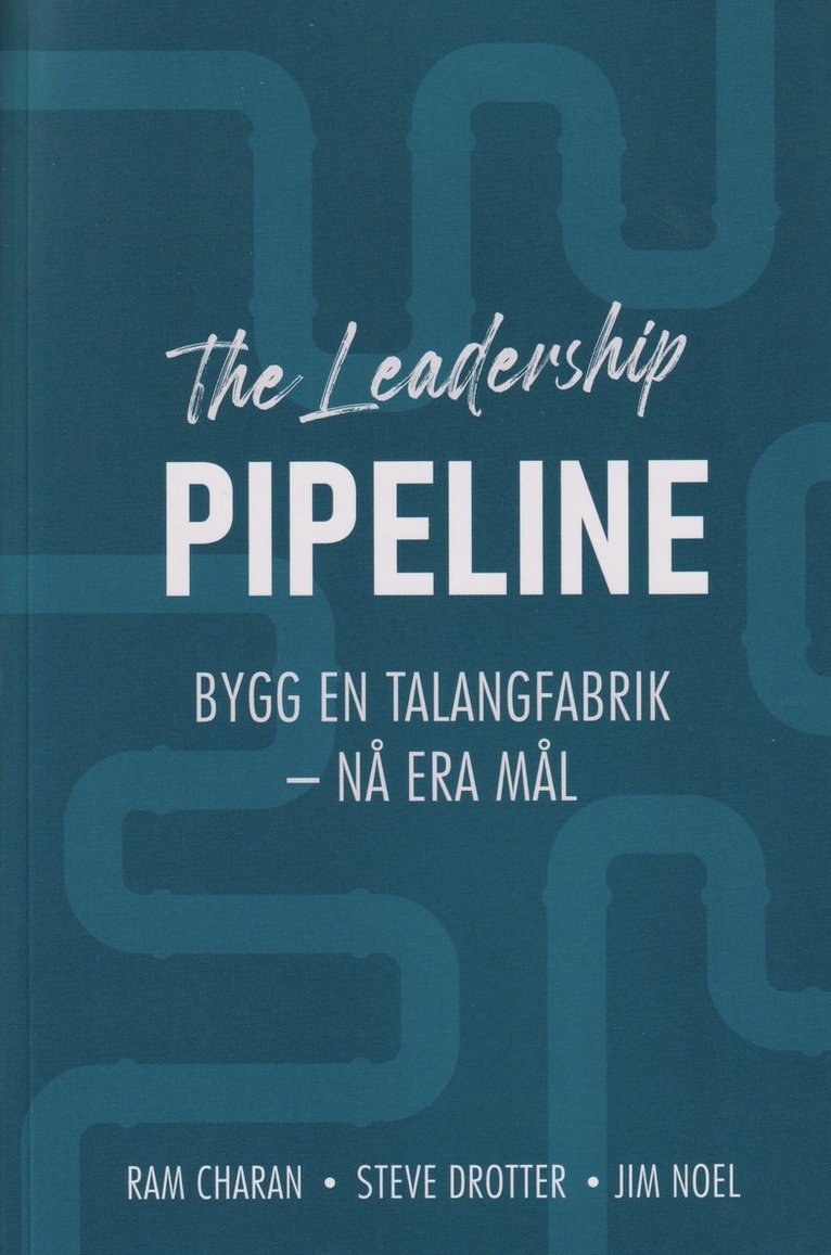 The leadership pipeline : bygg en talangfabrik och nå era mål 1