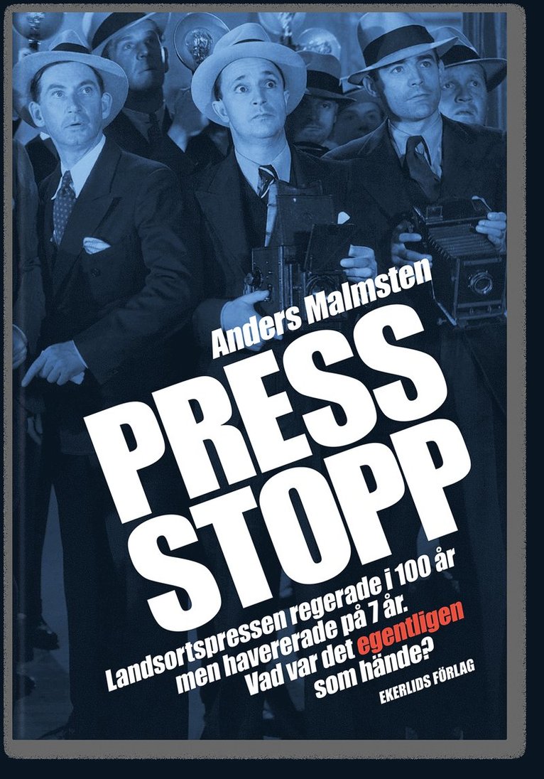 Anders Malmsten - Press Stopp : landsortspressen regerade i 100 år men havererade på 7 år - vad var det egentligen som hände, Inbunden