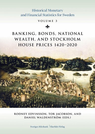 Rodney Edvinsson, Tor Jacobson, Daniel Waldenström, Klas Fregert, Lars Ahnland, Bo Franzén, Johan Söderberg, Lili-Annè Aldman, Emelie Carlsson, Klas Eriksson, Gustav Ingman - Banking, bonds, national wealth, and Stockholm house prices, 1420-2020, Inbunden