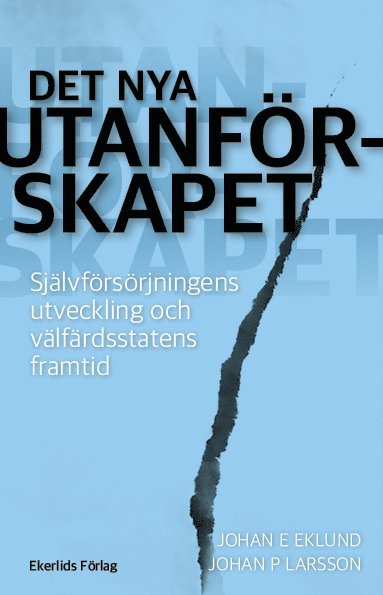 Det nya utanförskapet : självförsörjningens utveckling och välfärdsstatens framtid 1