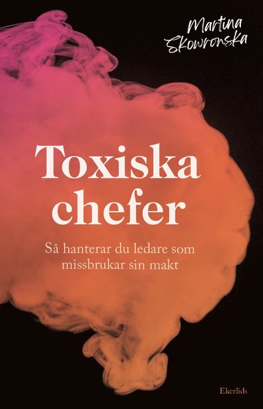 bokomslag Toxiska chefer : så hanterar du ledare som missbrukar sin makt