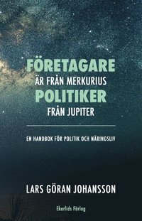 bokomslag Företagare är från Merkurius - politiker från Jupiter : en handbok för politik och näringsliv