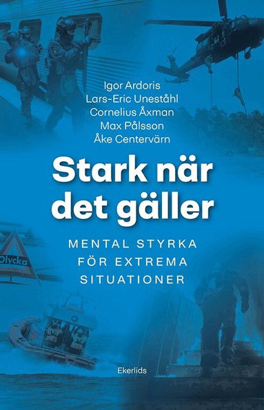 Igor Ardoris, Lars-Eric Uneståhl, Cornelius Åxman, Max Pålsson, Åke Centervärn - Stark när det gäller : mental träning för extrema situationer, Häftad