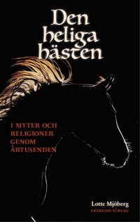 bokomslag Den heliga hästen : i myter och religioner genom årtusenden