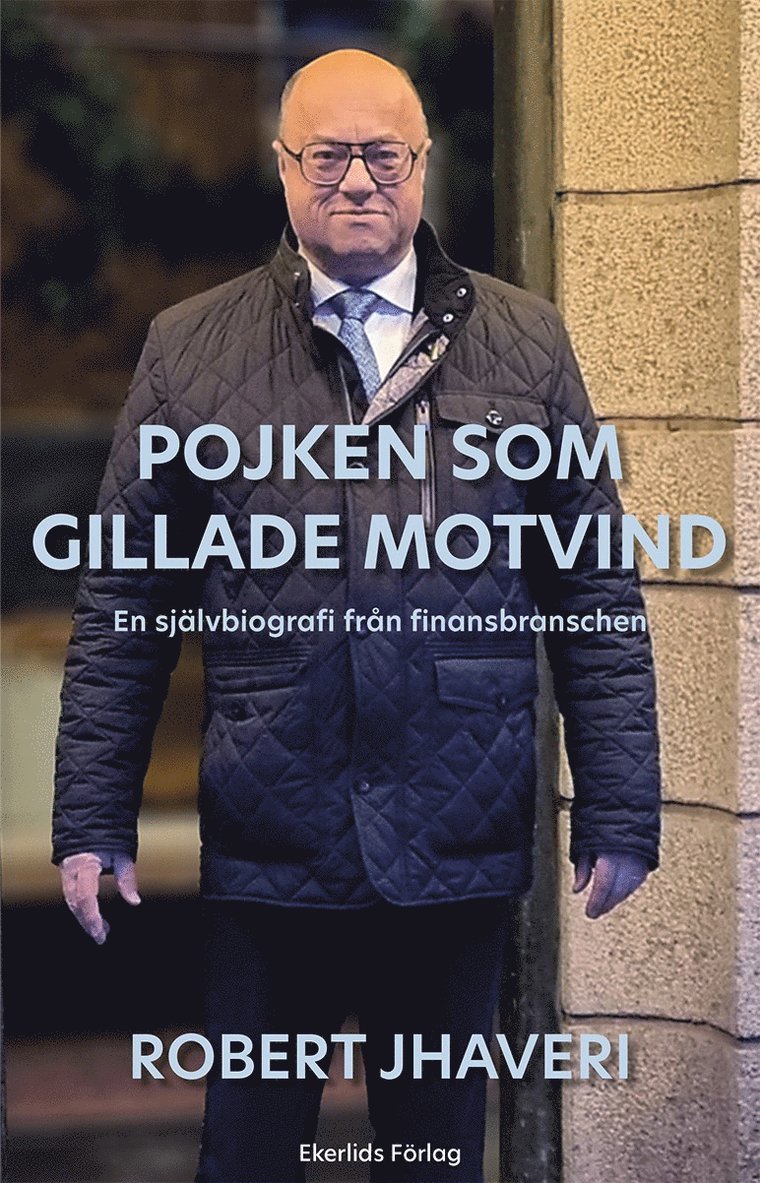 Robert Jhaveri - Pojken som gillade motvind : en självbiografi från finansbranschen, Inbunden