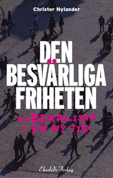 bokomslag Den besvärliga friheten : liberalism i en ny tid