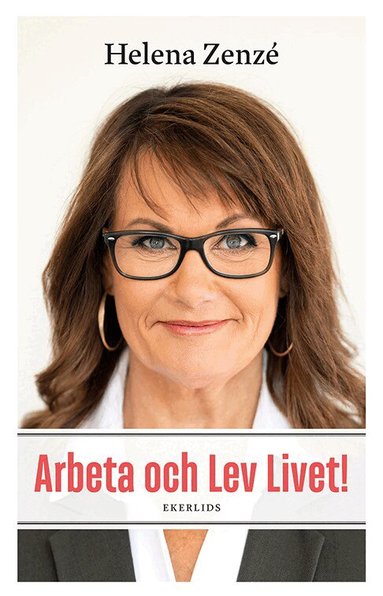 Helena Zenzé - Arbeta och lev livet! : en bok om (arbets)livet, Häftad