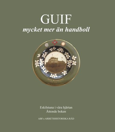 bokomslag GUIF - mycket mer än handboll. GUIF:s historia berättad genom medlemstidningen Lysmasken 1918-1958.