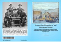 bokomslag Improper use, moderation or total abstinence of alcohol : use of and opinion on alcohol especially in the western Swedish countryside and coastal regions during the late nineteenth and early twentieth