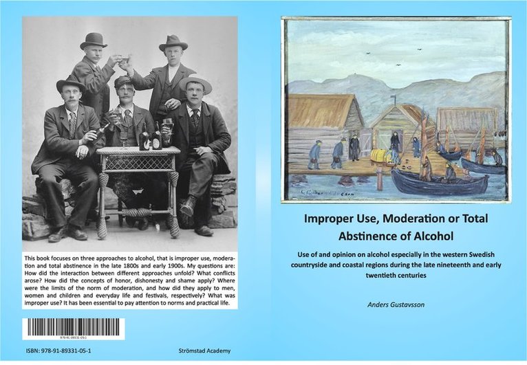 Improper use, moderation or total abstinence of alcohol : use of and opinion on alcohol especially in the western Swedish countryside and coastal regions during the late nineteenth and early twentieth 1