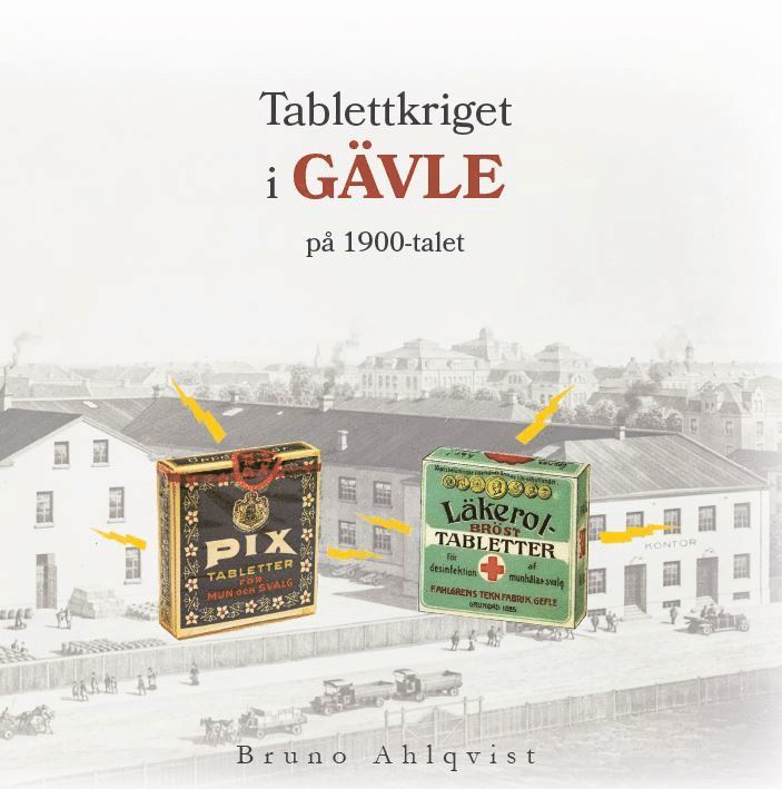 Bruno Ahlqvist - Tablettkriget i Gävle på 1900-talet, Inbunden