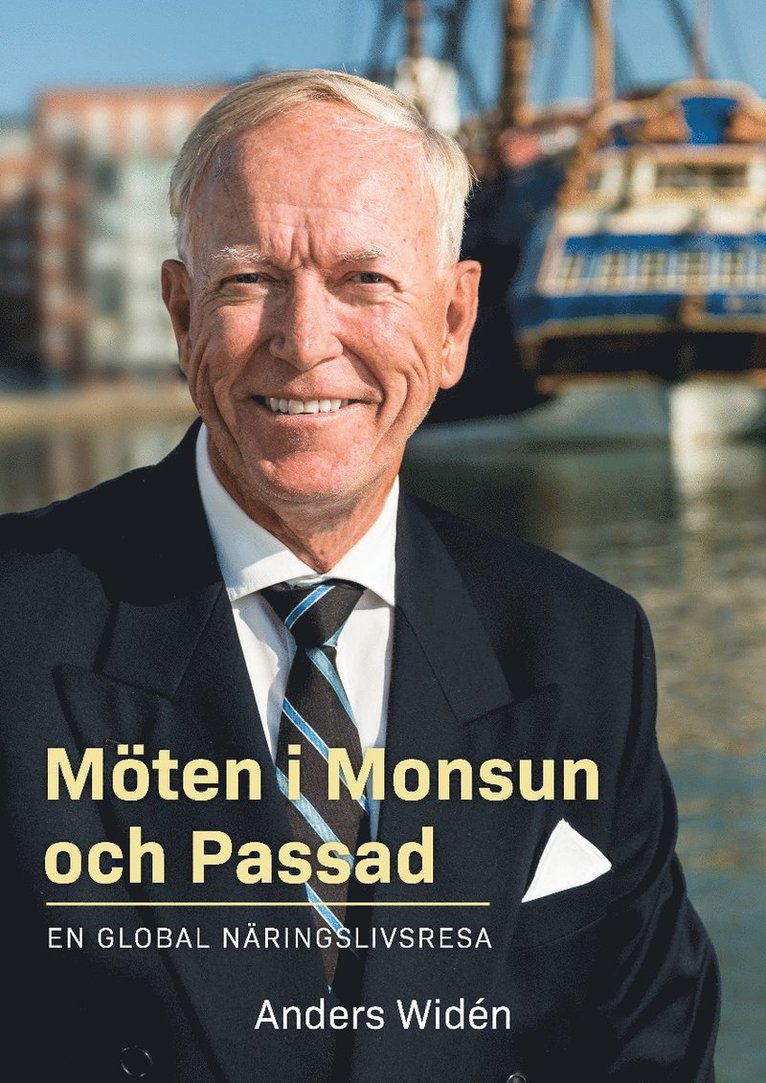 Anders Widén - Möten i Monsun och Passad : en global näringslivsresa, Inbunden