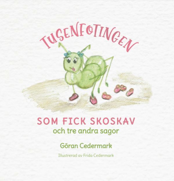 Göran Cedermark - Tusenfotingen som fick skoskav och tre andra sagor, Inbunden