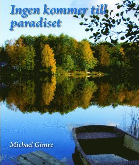 Michael Gimre - Ingen kommer till paradiset, Inbunden