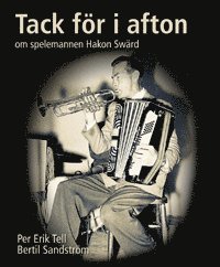 Per Erik Tell, Bertil Sandström - Tack för i afton : om spelemannen Hakon Swärd, Inbunden