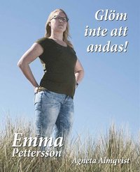 bokomslag Glöm inte att andas! : om Emma Petterssons kamp tillbaka till livet