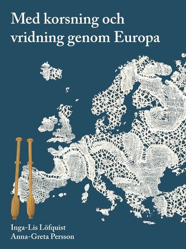 Inga-Lis Löfquist, Anna-Greta Persson - Med korsning och vridning genom Europa, Inbunden