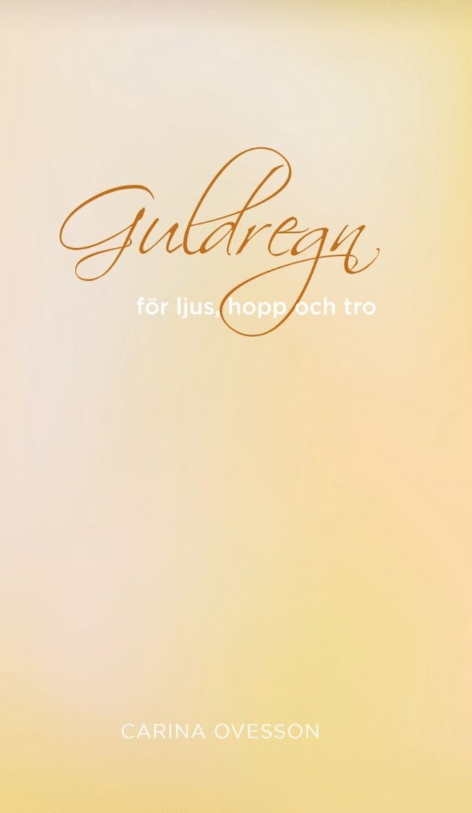 Carina Ovesson - Guldregn : för ljus, hopp och tro, Häftad