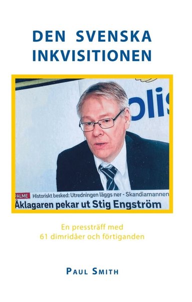 Paul Smith - Den svenska inkvisitionen : en pressträff med 61 dimridåer och förtiganden, Häftad