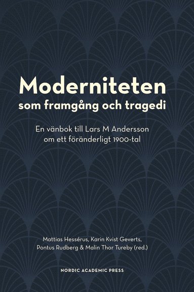 bokomslag Moderniteten som framgång och tragedi : en vänbok till Lars M Andersson om ett föränderligt 1900-tal