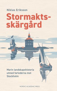 bokomslag Stormaktsskärgård : marin landskapshistoria utmed farlederna mot Stockholm