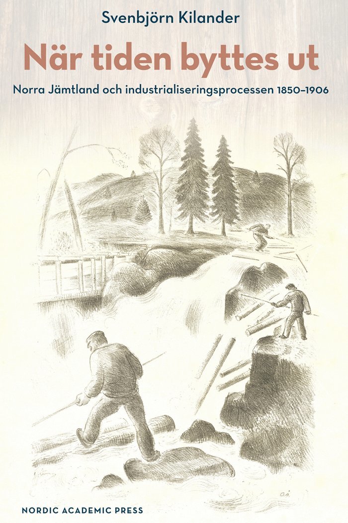 När tiden byttes ut : norra Jämtland och industrialiseringsprocessen 1850-1906 1