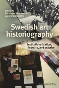 bokomslag Swedish art historiography: Institutionalization, identity, and practice