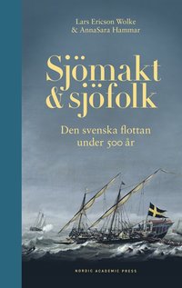 bokomslag Sjömakt och sjöfolk : den svenska flottan under 500 år