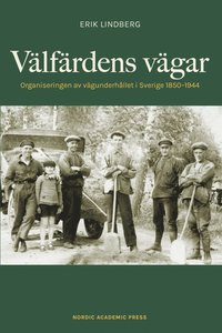 bokomslag Välfärdens vägar : organiseringen av vägunderhållet i Sverige 1850-1944