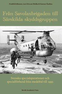 bokomslag Från Savolaxbrigaden till Särskilda skyddsgruppen : svenska specialoperationer och specialförband från medeltid till 1995