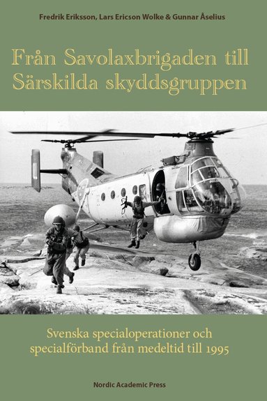 Fredrik Eriksson, Lars Ericson Wolke, Gunnar Åselius - Från Savolaxbrigaden till Särskilda skyddsgruppen : svenska specialoperationer och specialförband från medeltid till 1995, Inbunden