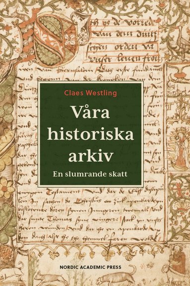 bokomslag Våra historiska arkiv : En slumrande skatt