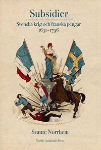 bokomslag Subsidier : svenska krig och franska pengar 1631-1796