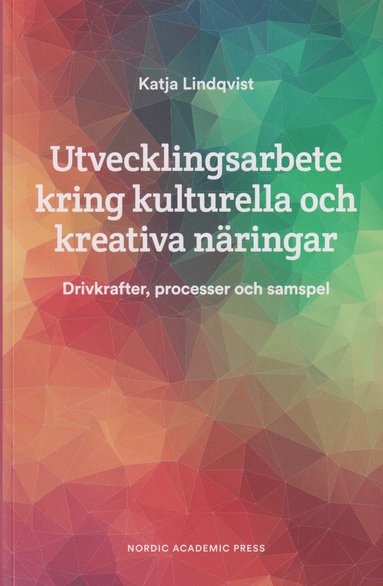 bokomslag Utvecklingsarbete kring kulturella och kreativa näringar : drivkrafter, processer och samspel