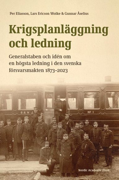 bokomslag Krigsplanläggning och ledning : generalstaben och idén om en högsta ledning i den svenska försvarsmakten 1873-2023