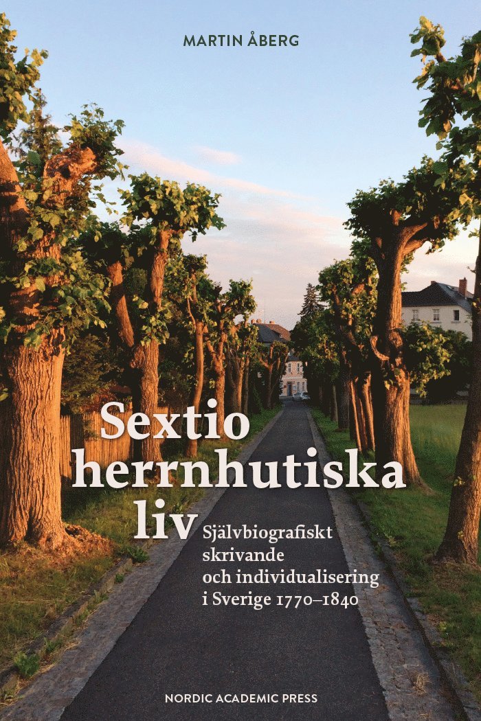 Sextio herrnhutiska liv : självbiografiskt skrivande och individualisering i Sverige 1770-1840 1